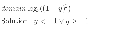 The domain of log_{3}((1+y)^2) is y<-1\lor y>-1